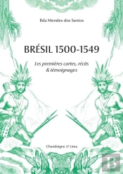 Brésil 1500-1549 : Les Premières Cartes, Récits & Témoignages