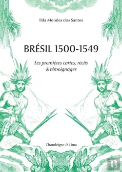 Bertrand.pt - Brésil 1500-1549 : Les Premières Cartes, Récits & Témoignages