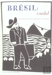 Bresil, Cordel ; Une Anthologie Des Gravures Populaires