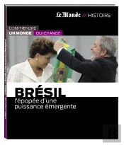 Brésil ; L'Épopée D'Une Puissance Émergente