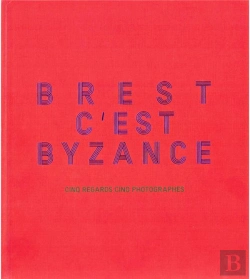 Bertrand.pt - Brest C'Est Byzance : Cinq Regards, Cinq Photographes