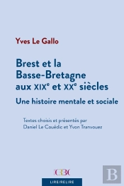 Brest Et La Basse-Bretagne Au Xixè Et Xxè Siècles : Une Histoire Sociale Et Mentale