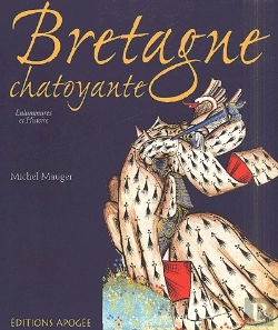 Bertrand.pt - Bretagne Chatoyante ; Une Histoire Du Duché Au Moyen-Âge À Travers L'Enluminure