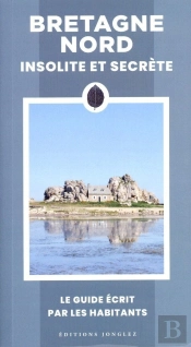 Bretagne Nord Insolite Et Secrète : Le Guide Écrit Par Les Habitants (Édition 2024)