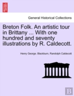 Bertrand.pt - Breton Folk. An Artistic Tour In Brittany ... With One Hundred And Seventy Illustrations By R. Caldecott.