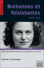 Bretonnes Et Résistantes ; 1940-1944
