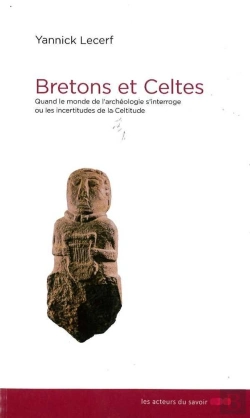 Bertrand.pt - Bretons Et Celtes ; Les Incertitudes De La Celtitude ; Quand Le Monde De L'?Archéologie S'?Interroge
