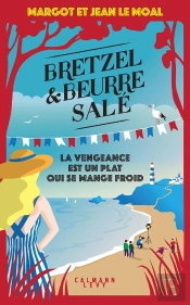 Bretzel Et Beurre Salé Tome 6 : La Vengeance Est Un Plat Qui Se Mange Froid