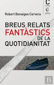 Breus Relats Fantastics De La Quotidianitat