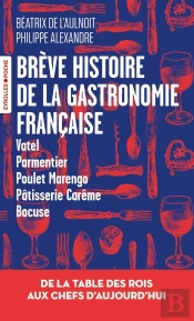 Brève Histoire De La Gastronomie Française : De La Table Des Rois Aux Chefs D'Aujourd'Hui