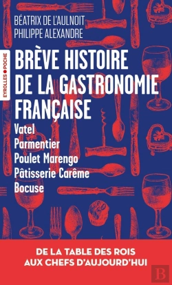 Bertrand.pt - Brève Histoire De La Gastronomie Française : De La Table Des Rois Aux Chefs D'Aujourd'Hui