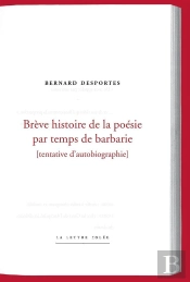 Brêve Histoire De La Poésie Par Temps De Barbarie ; Tentative D'Autobiographie