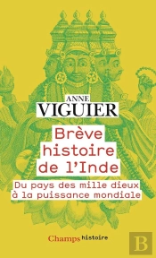 Brève Histoire De L'Inde : Du Pays Des Mille Dieux À La Puissance Mondiale