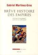 Brève Histoire Des Empires ; Comment Ils Surgissent, Comment Ils S'Effondrent