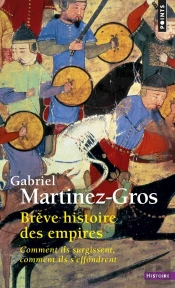 Brève Histoire Des Empires ; Comment Ils Surgissent, Comment Ils S'Effondrent