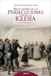 Breve Historia De Las Persecuciones Contra La Iglesia