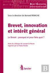 Brevet, Innovation Et Intérêt Général ; Le Brevet : Pourquoi Et Pour Faire Quoi ?
