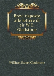 Brevi Risposte Alle Lettere Di Sir W.E. Gladstone