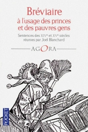 Bréviaire À L'Usage Des Princes Et Des Pauvres Gens ; Sentences Des Xiv Et Xv Siècles Réunies Par Joël Blanchard