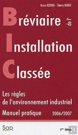 Bertrand.pt - Breviaire De L'Installation Classee B I C Manuel Pratique 2006 2007 Les Regles De L'Environnement In