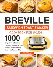 Breville Sandwich Toastie Maker Cookbook For Uk 2021