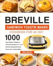 Breville Sandwich Toastie Maker Cookbook For Uk 2021