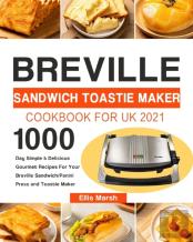 Breville Sandwich Toastie Maker Cookbook For Uk 2021