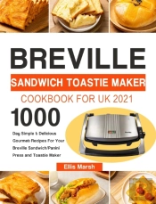 Breville Sandwich Toastie Maker Cookbook For Uk 2021