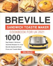 Breville Sandwich Toastie Maker Cookbook For Uk 2021