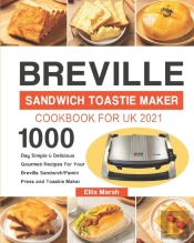 Breville Sandwich Toastie Maker Cookbook For Uk 2021
