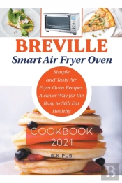 Breville Smart Air Fryer Oven Cookbook 2021