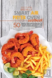 Breville Smart Air Fryer Oven Cookbook