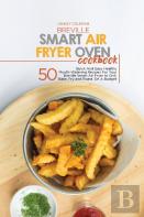 Breville Smart Air Fryer Oven Cookbook