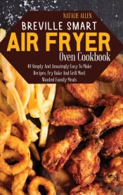 Breville Smart Air Fryer Oven Cookbook: