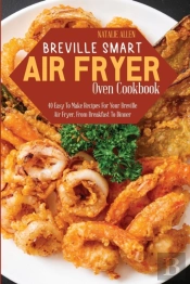 Breville Smart Air Fryer Oven Cookbook: