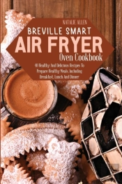 Breville Smart Air Fryer Oven Cookbook: