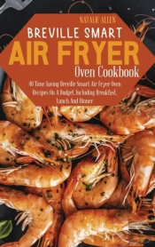 Breville Smart Air Fryer Oven Cookbook: