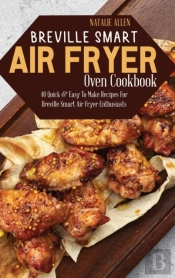Breville Smart Air Fryer Oven Cookbook: