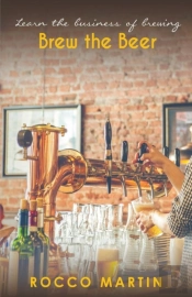 Brew The Beer : Learn The Business Of Br