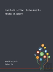 Brexit And Beyond - Rethinking The Futures Of Europe
