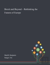 Brexit And Beyond - Rethinking The Futures Of Europe