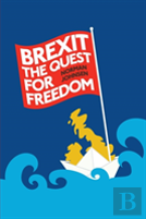 Brexit: The Quest For Freedom