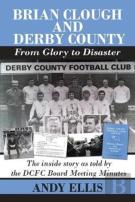 Brian Clough And Derby County : From Glory To Disaster