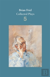 Brian Friel: Collected Plays Â€“ Volume 5
