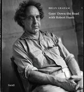 Brian Graham: Goinâ€™ Down The Road With Robert Frank