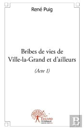 Bribes De Vies De Ville-La-Grand Et D'Ailleurs - Tome 1