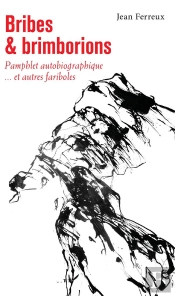Bribes Et Brimborions - Pamphlet Autobiographique...Et Autres Fariboles