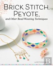 Brick Stitch, Peyote, And Other Bead-Weaving Techniques