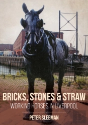Bricks, Stones And Straw: Working Horses In Liverpool