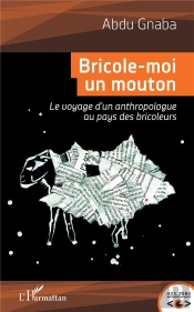Bricole-Moi Un Mouton ; Le Voyage D'Un Anthropologue Au Pays Des Bricoles
